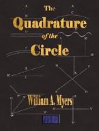 The Quadrature Of The Circle di William Alexander Myers edito da Merchant Books