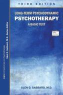 Long-Term Psychodynamic Psychotherapy di Glen O. Gabbard edito da American Psychiatric Publishing