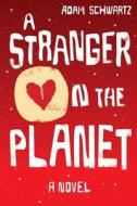 A Stranger On The Planet di Adam Schwartz edito da Soho Press Inc