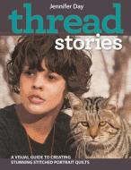 Thread Stories di Jennifer Day edito da C & T Publishing
