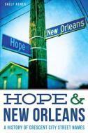 Hope & New Orleans: A History of Crescent City Street Names di Sally Asher edito da HISTORY PR