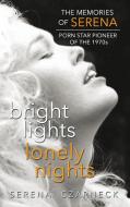 Bright Lights, Lonely Nights - The Memories of Serena, Porn Star Pioneer of the 1970s (Hardback) di Serena Czarnecki edito da LIGHTNING SOURCE INC