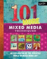 101 More Mixed Media Techniques di Cherril Doty, Marsh Scott, Heather Greenwood edito da Walter Foster Jr.