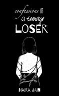 confessions of a teenage loser di Naira Jain edito da Booklocker.com, Inc.