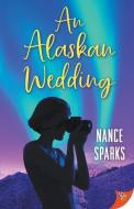 An Alaskan Wedding di Nance Sparks edito da BOLD STROKES BOOKS
