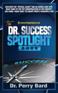 The Dr. Success Spotlight Book di Perry Bard edito da Health-1st New Patient Systems
