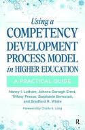 Using a Competency Development Process Model in Higher Education: A Practical Guide di Nancy Latham, Johnna Darragh Ernst, Tiffany Freeze edito da STYLUS PUB LLC