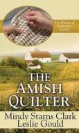 The Amish Quilter di Mindy Starns Clark, Leslie Gould edito da CTR POINT PUB (ME)