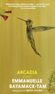 Arcadia di Emmanuelle Bayamack-Tam edito da SEVEN STORIES