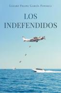 Los Indefendidos di Lázaro Felipe García Fonseca edito da Page Publishing, Inc.