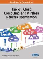 Handbook of Research on the IoT, Cloud Computing, and Wireless Network Optimization, VOL 1 di SURJIT SINGH edito da Engineering Science Reference