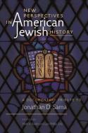 New Perspectives In American Jewish History - A Documentary Tribute To Jonathan D. Sarna di Mark A. Raider, Gary Phillip Zola edito da Brandeis University Press