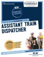 Assistant Train Dispatcher di National Learning Corporation edito da National Learning Corp