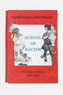 School of Racism: A Canadian History, 1830-1915 di Catherine Larochelle edito da UNIV OF MANITOBA
