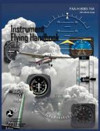Instrument Flying Handbook (FAA-H-8083-15A) (Revised Edition) di Federal Aviation Administration, U. S. Department Of Transportation, Flight Standards Service edito da Books Express Publishing