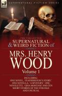 The Collected Supernatural and Weird Fiction of Mrs Henry Wood: Volume 1-Including One Novel, 'Featherston's Story, ' On di Henry Wood, Mrs Henry Wood edito da LEONAUR LTD