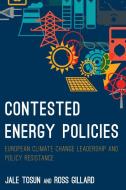 Contested Energy Policies di Jale Tosun, Ross Gillard edito da Rowman & Littlefield International