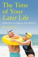 The Time of Your Later Life: Reflections on Ageing with Attitude di Declan Lyons edito da ORPEN PR