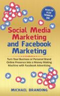 Social Media Marketing and Facebook Marketing di Michael Branding edito da My Publishing Empire ltd