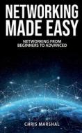 NETWORKING MADE EASY: NETWORKING FROM BE di CHRIS MARSHAL edito da LIGHTNING SOURCE UK LTD