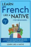 Learn French Like a Native for Beginners - Level 1 di Learn Like A Native edito da Learn Like A Native