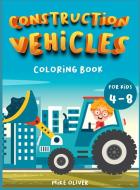 Construction Vehicles Coloring book for kids 4-8 di Mike Oliver edito da Mike Oliver