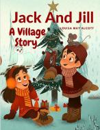 Jack And Jill di Louisa May Alcott edito da Intell Book Publishers