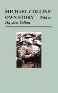 Michael Collins' Own Story - Told to Hayden Tallbot di Michael Collins edito da Books Express Publishing