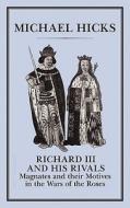 Richard III and His Rivals di Michael Hicks edito da Bloomsbury Publishing PLC