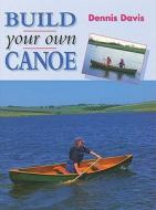 Build Your Own Canoe di Dennis Davis edito da Crowood Press (UK)