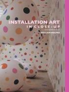 Installation Art in Close-Up di William Malpas edito da Crescent Moon Publishing