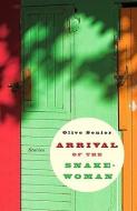 Arrival of the Snake-Woman and Other Stories di Olive Senior edito da TSAR PUBN