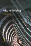 Private Policing di Mark Button edito da Taylor & Francis Ltd