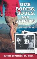 Our Bodies, Souls, and Spirits di Bjorn Kvammen edito da Heritage Press Publications, LLC