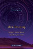 Alien Listening - Voyager`s Golden Record And Music From Earth di Daniel K. L. Chua, Alexander Rehding edito da Zone Books