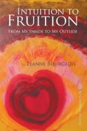 Intuition to Fruition di Leanne Bourgeois edito da Strategic Book Publishing & Rights Agency, LLC