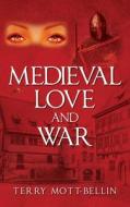 Medieval Love And War di Mott-Bellin Terry Mott-Bellin edito da Outskirts Press