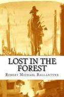 Lost in the Forest di Robert Michael Ballantyne edito da Createspace Independent Publishing Platform