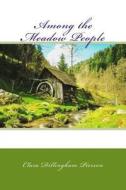 Among the Meadow People di Clara Dillingham Pierson edito da Createspace Independent Publishing Platform