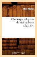 Chronique Religieuse Du Vieil Aubenas (Éd.1894) di Albin Mazon edito da Hachette Livre - Bnf