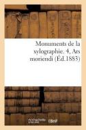 Monuments de la Xylographie. 4, Ars Moriendi di Sans Auteur edito da Hachette Livre - Bnf