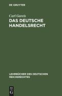 Das deutsche Handelsrecht di Carl Gareis edito da De Gruyter