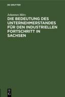 Die Bedeutung des Unternehmerstandes für den industriellen Fortschritt in Sachsen di Johannes März edito da De Gruyter