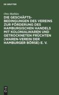 Die Geschäftsbedingungen des Vereins zur Förderung des Hamburgischen Handels mit Kolonialwaren und getrockneten Früchten (Waren-Verein der Hamburger B di Otto Mathies edito da De Gruyter