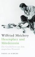 Hexenplatz und Mörderstein di Wilfried Meichtry edito da Nagel & Kimche