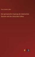 Der germanische Ursprung der lateinischen Sprache und des römischen Volkes di Ernst Gottlob Jäkel edito da Outlook Verlag