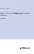 A Lady's Visit to the Gold Diggings of Australia in 1852-53 di Charles Clacy edito da Megali Verlag