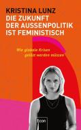 Die Zukunft der Außenpolitik ist feministisch di Kristina Lunz edito da Econ Verlag