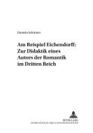 Am Beispiel Eichendorff: Zur Didaktik eines Autors der Romantik im Dritten Reich di Daniela Schirmer edito da Lang, Peter GmbH