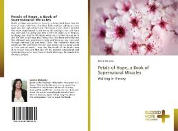 Petals Of Hope, A Book Of Supernatural Miracles di Jenita Maharaj edito da Blessed Hope Publishing